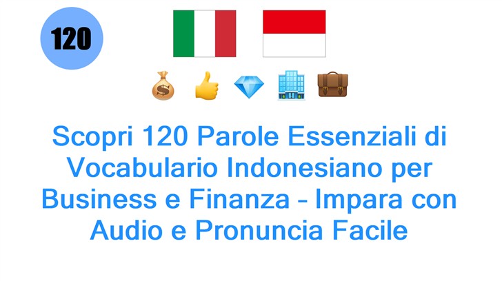 Scopri 120 Parole Essenziali di Vocabulario Indonesiano per Business e Finanza – Impara con Audio e Pronuncia Facile